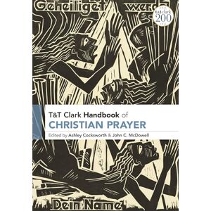 T&T Clark Handbook of Christian Prayer (T&T Clark Handbooks) T&T Clark Handbook of Christian Prayer (T&T Clark Handbooks)