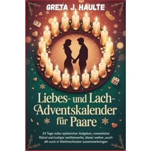 HAULTE, GRETA J. LIEBES- UND LACH-ADVENTSKALENDER FÜR PAARE: 24 Tage Voller Spielerischer Aufgaben, Romantischer Rätsel Und Lustiger Wettbewerbe, Die Euch In Dieser Weihnachtszeit Näher Zusammenbringen HAULTE, GRETA J. LIEBES- UND LACH-ADVENTSKALENDER FÜR PAARE: 24 Tage Voller Spielerischer Aufgaben, Romantischer Rätsel Und Lustiger Wettbewerbe, Die Euch In Dieser Weihnachtszeit Näher Zusammenbringen