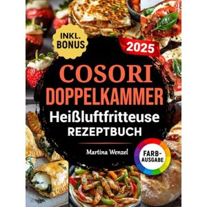 Wenzel, Martina COSORI DOPPELKAMMER Heißluftfritteuse Rezeptbuch: Schnelle, leckere und einfache Rezepte für Ihren COSORI Dual Zone Airfryer ideal auch für Familien inkl. Nährwertangaben & Bonus Wenzel, Martina COSORI DOPPELKAMMER Heißluftfritteuse Rezeptbuch: Schnelle, leckere und einfache Rezepte für Ihren COSORI Dual Zone Airfryer ideal auch für Familien inkl. Nährwertangaben & Bonus