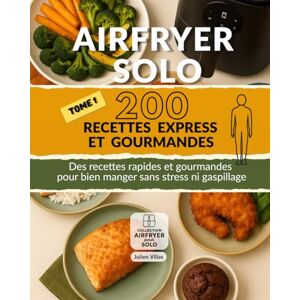 Villas, Julien Airfryer Solo : 200 Recettes Express et Gourmandes: Des plats rapides, faciles et savoureux, prêts en un clin d’œil pour bien manger sans stress ni gaspillage. (Airfryer pour solo) Villas, Julien Airfryer Solo : 200 Recettes Express et Gourmandes: Des plats rapides, faciles et savoureux, prêts en un clin d’œil pour bien manger sans stress ni gaspillage. (Airfryer pour solo)