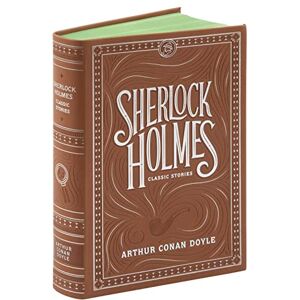 Arthur Conan Doyle Sherlock Holmes: Classic Stories (flexi) (Barnes & Noble Flexibound Editions) Arthur Conan Doyle Sherlock Holmes: Classic Stories (flexi) (Barnes & Noble Flexibound Editions)