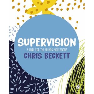 Beckett, Chris Supervision: A guide for the helping professions Beckett, Chris Supervision: A guide for the helping professions