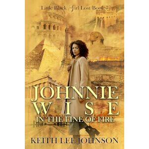 Lee Little Black Girl Lost: Book 7 Johnnie Wise In The Line Of Fire (The Little Black Girl Lost Series) Lee Little Black Girl Lost: Book 7 Johnnie Wise In The Line Of Fire (The Little Black Girl Lost Series)
