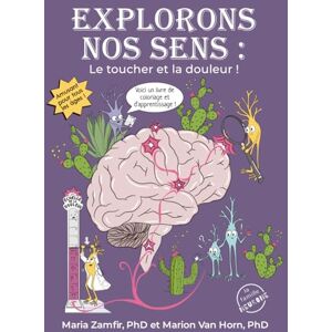 Zamfir PhD, Maria Explorons nos sens : Le toucher et la douleur: Livre de coloriage et d'apprentissage volume 2 Zamfir PhD, Maria Explorons nos sens : Le toucher et la douleur: Livre de coloriage et d'apprentissage volume 2