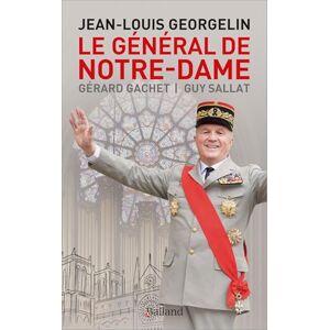 Gachet, Gérard Le Général de Notre-Dame: Jean-Louis Georgelin Gachet, Gérard Le Général de Notre-Dame: Jean-Louis Georgelin
