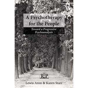 Aron, Lewis A Psychotherapy for the People: Toward a Progressive Psychoanalysis (Relational Perspectives Book Series) Aron, Lewis A Psychotherapy for the People: Toward a Progressive Psychoanalysis (Relational Perspectives Book Series)