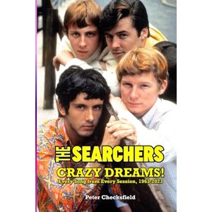 Checksfield, Peter THE SEARCHERS CRAZY DREAMS!: EVERY SONG FROM EVERY SESSION, 1963-2023 Checksfield, Peter THE SEARCHERS CRAZY DREAMS!: EVERY SONG FROM EVERY SESSION, 1963-2023