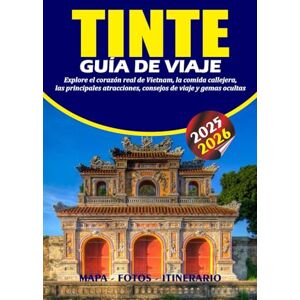 BARRERA, VALENTINA TINTE GUÍA DE VIAJE 2025 – 2026: Explore el corazón real de Vietnam, la comida callejera, las principales atracciones, consejos de viaje y gemas ocultas BARRERA, VALENTINA TINTE GUÍA DE VIAJE 2025 – 2026: Explore el corazón real de Vietnam, la comida callejera, las principales atracciones, consejos de viaje y gemas ocultas