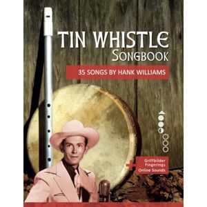 Boegl, Reynhard Tin Whistle Songbook 35 Songs by Hank Williams: + Griffbilder / Fingerings + Online Sounds (Tin Whistle / Penny Whistle / Pocket Whistle / Low Whistle) Boegl, Reynhard Tin Whistle Songbook 35 Songs by Hank Williams: + Griffbilder / Fingerings + Online Sounds (Tin Whistle / Penny Whistle / Pocket Whistle / Low Whistle)