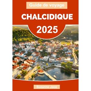 Jace, Suzanne Guide de voyage Chalcidique 2025: Explorez le joyau caché du nord de la Grèce : plages, voyages en voiture, itinéraires, cuisine locale et conseils de voyage pour la Chalcidique Jace, Suzanne Guide de voyage Chalcidique 2025: Explorez le joyau caché du nord de la Grèce : plages, voyages en voiture, itinéraires, cuisine locale et conseils de voyage pour la Chalcidique