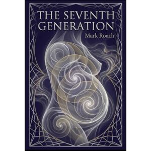Roach, Mark The Seventh Generation: Book 25 of The Awakening Chronicles Roach, Mark The Seventh Generation: Book 25 of The Awakening Chronicles