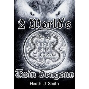 Smith, Heath J 2 Worlds Twin Dragons: 1 (The Dragon Warriors) Smith, Heath J 2 Worlds Twin Dragons: 1 (The Dragon Warriors)
