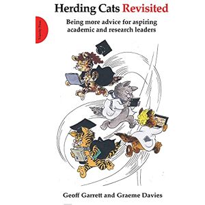 Garrett, Geoff Herding Cats Revisited: Being more advice for aspiring academic and research leaders Garrett, Geoff Herding Cats Revisited: Being more advice for aspiring academic and research leaders