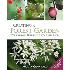 Martin Crawford Creating a Forest Garden: Working with Nature to Grow Edible Crops Martin Crawford Creating a Forest Garden: Working with Nature to Grow Edible Crops