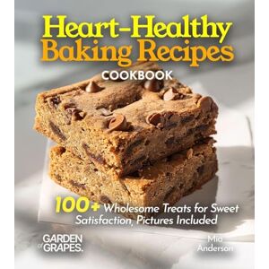 Sullivan, Patrick Heart-Healthy Baking Recipes: 100+ Wholesome Treats for Sweet Satisfaction, Pictures Included Sullivan, Patrick Heart-Healthy Baking Recipes: 100+ Wholesome Treats for Sweet Satisfaction, Pictures Included