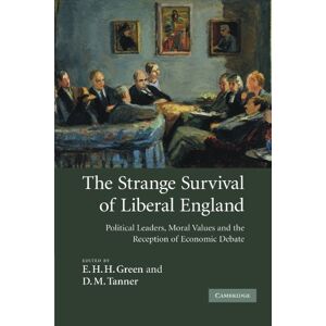 The Strange Survival of Liberal England: Political Leaders, Moral Values and the Reception of Economic Debate The Strange Survival of Liberal England: Political Leaders, Moral Values and the Reception of Economic Debate
