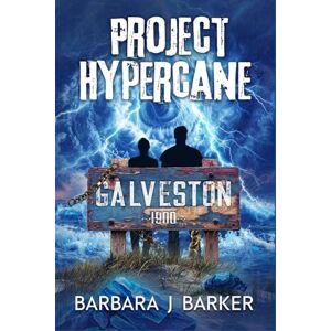 Barker PROJECT HYPERCANE: GALVESTON: AN APOCALYPTIC DISASTER THRILLER! Barker PROJECT HYPERCANE: GALVESTON: AN APOCALYPTIC DISASTER THRILLER!
