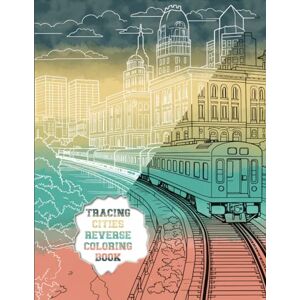 Press, Ezzabdi Tracing Cities Reverse Coloring Book: Follow the White Ink outline to Reveal the drawings Press, Ezzabdi Tracing Cities Reverse Coloring Book: Follow the White Ink outline to Reveal the drawings