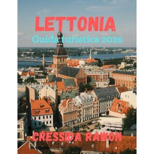 Rawon, Cressida Guida di Viaggio Lettonia 2026: Esplora la Lettonia 2026: Riga, Costa Baltica, Parchi Nazionali, Cibo, Hotel, Mappe e Cose da Fare Rawon, Cressida Guida di Viaggio Lettonia 2026: Esplora la Lettonia 2026: Riga, Costa Baltica, Parchi Nazionali, Cibo, Hotel, Mappe e Cose da Fare