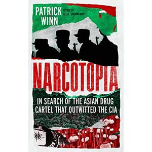 Winn, Patrick Narcotopia: In Search of the Asian Drug Cartel that Outwitted the CIA Winn, Patrick Narcotopia: In Search of the Asian Drug Cartel that Outwitted the CIA