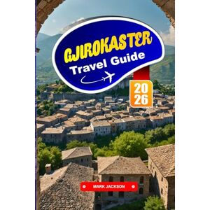 Jackson GJIROKASTER Travel Guide 2026: Walk Through Stone-Paved Streets in a UNESCO-Listed Ottoman-Era City. Jackson GJIROKASTER Travel Guide 2026: Walk Through Stone-Paved Streets in a UNESCO-Listed Ottoman-Era City.