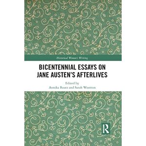 Bicentennial Essays on Jane Austen’s Afterlives (Historical Women's Writing) Bicentennial Essays on Jane Austen’s Afterlives (Historical Women's Writing)