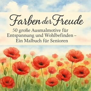 Schmelzer, Cindy Farben der Freude – Ein Malbuch für Senioren: 50 große, seniorengerechte Ausmalmotive Schmelzer, Cindy Farben der Freude – Ein Malbuch für Senioren: 50 große, seniorengerechte Ausmalmotive
