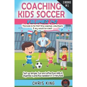 King, Chris COACHING KIDS SOCCER Volumes 1 & 2: This book is for all levels of soccer/football coaches, parents and volunteers. Set up simple, fun and effective ... (Coaching Books For Amateur Soccer Coaches) King, Chris COACHING KIDS SOCCER Volumes 1 & 2: This book is for all levels of soccer/football coaches, parents and volunteers. Set up simple, fun and effective ... (Coaching Books For Amateur Soccer Coaches)