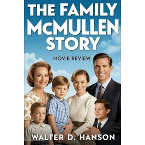 Hanson, Walter D The Family McMullen Movie Review: An In-Depth Journey Through the Heart, Humor, and Heritage of a Timeless Irish-American Family Saga Hanson, Walter D The Family McMullen Movie Review: An In-Depth Journey Through the Heart, Humor, and Heritage of a Timeless Irish-American Family Saga