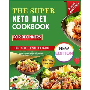 Braun The Super Keto Diet Cookbook For Beginners: Burn Fat Fast With 200+ Easy Low-Carb Recipes For Rapid Weight Loss, Increased Energy, And Lasting Ketosis Success Braun The Super Keto Diet Cookbook For Beginners: Burn Fat Fast With 200+ Easy Low-Carb Recipes For Rapid Weight Loss, Increased Energy, And Lasting Ketosis Success