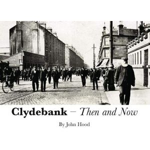Hood, John Clydebank Then & Now Hood, John Clydebank Then & Now