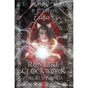 Hibbs, E. C. Run Like Clockwork: The Ruby Rings: Vol I: 1 Hibbs, E. C. Run Like Clockwork: The Ruby Rings: Vol I: 1