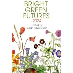 Quinn, Susan Kaye Bright Green Futures: Solarpunk Anthology Quinn, Susan Kaye Bright Green Futures: Solarpunk Anthology