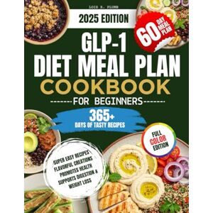 Plumb, Lois R GLP-1 Diet Meal Plan Cookbook for Beginners: Super Easy, Flavorful Recipes with Colored Pictures to Support Digestion & Weight Loss in a 60 Day Meal Plan Plumb, Lois R GLP-1 Diet Meal Plan Cookbook for Beginners: Super Easy, Flavorful Recipes with Colored Pictures to Support Digestion & Weight Loss in a 60 Day Meal Plan