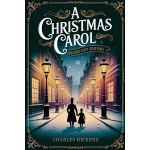 Dickens, Charles A Christmas Carol (Deluxe Gift Edition) Dickens, Charles A Christmas Carol (Deluxe Gift Edition)