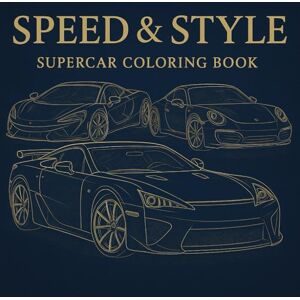 Lvov, Lavrenty Speed & Style: Coloring Book for Adults and Teens Featuring Exotic Supercars, Detailed Line Art, and Relaxing Designs Lvov, Lavrenty Speed & Style: Coloring Book for Adults and Teens Featuring Exotic Supercars, Detailed Line Art, and Relaxing Designs