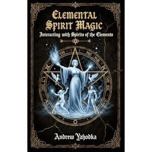 Yahodka, Andrew Elemental Spirit Magic (Witch's Practice) Yahodka, Andrew Elemental Spirit Magic (Witch's Practice)