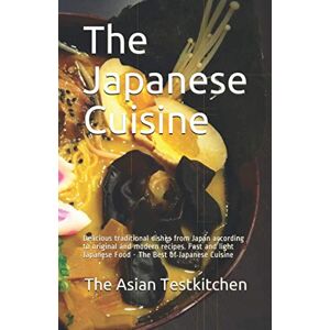 Testkitchen, The Asian The Japanese Cuisine: Delicious traditional dishes from Japan according to original and modern recipes. Fast and light Japanese Food The Best of Japanese Cuisine Testkitchen, The Asian The Japanese Cuisine: Delicious traditional dishes from Japan according to original and modern recipes. Fast and light Japanese Food The Best of Japanese Cuisine