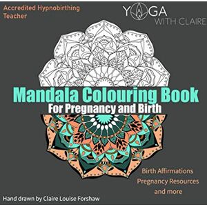 Forshaw, Claire Louise Mandala Colouring Book: For Pregnancy and Birth Forshaw, Claire Louise Mandala Colouring Book: For Pregnancy and Birth