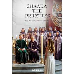 Riggin, K S Shaara the Priestess: Book 7 in the Shaarvan Series Riggin, K S Shaara the Priestess: Book 7 in the Shaarvan Series
