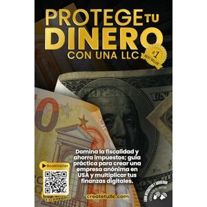 tu LLC, Create Protege Tu Dinero con una LLC: Domina la fiscalidad y ahorra impuestos; guía práctica para crear una empresa anónima en USA y multiplicar tus finanzas digitales tu LLC, Create Protege Tu Dinero con una LLC: Domina la fiscalidad y ahorra impuestos; guía práctica para crear una empresa anónima en USA y multiplicar tus finanzas digitales