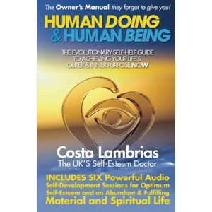 Lambrias, Costa Human Doing & Human Being: The Evolutionary Self-Help Guide To Achieving Your Life's Outer & Inner Purpose NOW Lambrias, Costa Human Doing & Human Being: The Evolutionary Self-Help Guide To Achieving Your Life's Outer & Inner Purpose NOW