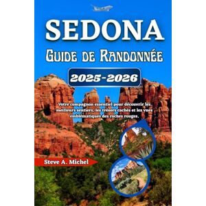 Michel, Steve A. Sedona Guide De Randonnée 2025–2026: Votre compagnon essentiel pour découvrir les meilleurs sentiers, les trésors cachés et les vues emblématiques des roches rouges Michel, Steve A. Sedona Guide De Randonnée 2025–2026: Votre compagnon essentiel pour découvrir les meilleurs sentiers, les trésors cachés et les vues emblématiques des roches rouges