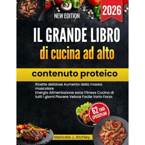 Atchley, Maricela J Il grande libro di cucina ad alto contenuto proteico: Ricette deliziose Aumento della massa muscolare Energia Alimentazione sana Fitness Cucina di tutti i giorni Piacere Veloce Facile Vario Forza Atchley, Maricela J Il grande libro di cucina ad alto contenuto proteico: Ricette deliziose Aumento della massa muscolare Energia Alimentazione sana Fitness Cucina di tutti i giorni Piacere Veloce Facile Vario Forza