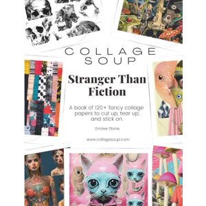 Sullyvan, Harper Collage Soup Stranger Than Fiction: A book of 120+ fancy collage papers to cut up, tear up, and stick on Sullyvan, Harper Collage Soup Stranger Than Fiction: A book of 120+ fancy collage papers to cut up, tear up, and stick on