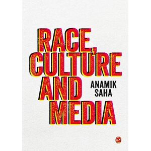 Saha, Anamik Race, Culture and Media Saha, Anamik Race, Culture and Media