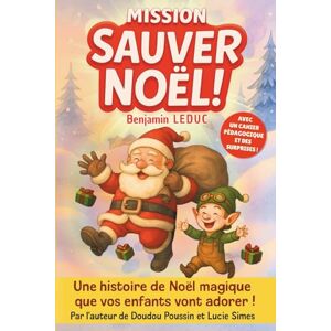 Leduc, Benjamin Mission Sauver Noël !: Une histoire de Noël magique que vos enfants vont adorer ! Leduc, Benjamin Mission Sauver Noël !: Une histoire de Noël magique que vos enfants vont adorer !