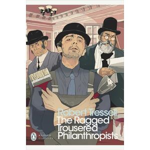 Tressell, Robert The Ragged Trousered Philanthropists (Penguin Modern Classics) Tressell, Robert The Ragged Trousered Philanthropists (Penguin Modern Classics)