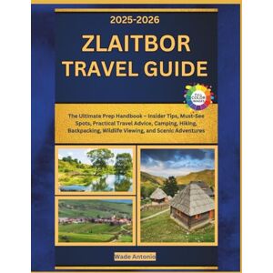 Antonio, Wade Zlaitbor Travel Guide 2025-2026: The Ultimate Prep Handbook – Insider Tips, Must-See Spots, Practical Travel Advice, Camping, Hiking, Backpacking, Wildlife Viewing, and Scenic Adventures Antonio, Wade Zlaitbor Travel Guide 2025-2026: The Ultimate Prep Handbook – Insider Tips, Must-See Spots, Practical Travel Advice, Camping, Hiking, Backpacking, Wildlife Viewing, and Scenic Adventures