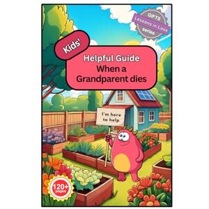 Brown, Mrs Deborah Jane Kids' Helpful Guide: When a Grandparent Dies (Lessons in Loss) Brown, Mrs Deborah Jane Kids' Helpful Guide: When a Grandparent Dies (Lessons in Loss)